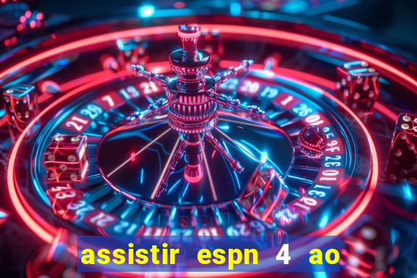 assistir espn 4 ao vivo gratis